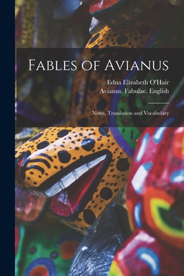 Fables of Avianus: Notes, Translation and Vocabulary - O'Hair, Edna Elizabeth (Creator), and Avianus Fabulae English (Creator)