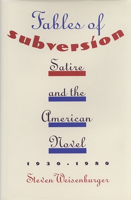 Fables of Subversion: Satire and the American Novel - Weisenburger, Steven