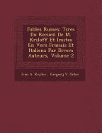 Fables Russes: Tir Es Du Recueil de M. Kriloff Et Imit Es En Vers Fran Ais Et Italiens Par Divers Auteurs, Volume 2