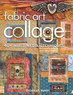 Fabric Art Collage: 40+ Mixed Media Techniques