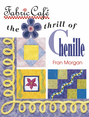 Fabric Cafe: The Thrill of Chenille - Morgan, Fran
