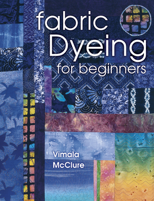 Fabric Dyeing for Beginners - McClure, Vimala