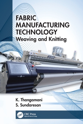 Fabric Manufacturing Technology: Weaving and Knitting - Thangamani, K, and Sundaresan, S