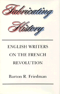 Fabricating History: English Writers on the French Revolution