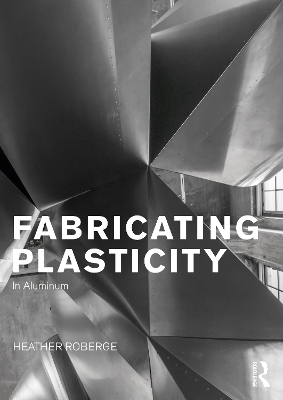 Fabricating Plasticity in Aluminum - Roberge, Heather