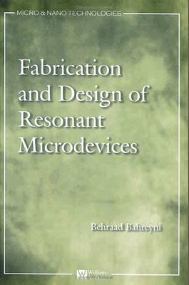 Fabrication and Design of Resonant Microdevices - Bahreyni, Behraad