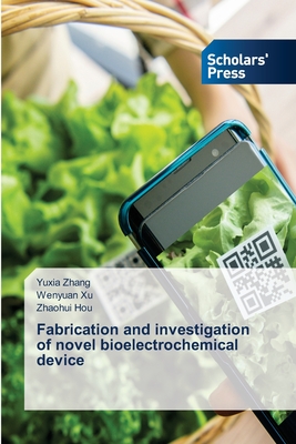 Fabrication and investigation of novel bioelectrochemical device - Zhang, Yuxia, and Xu, Wenyuan, and Hou, Zhaohui