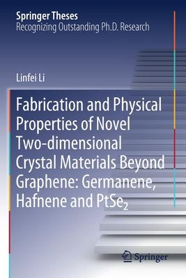 Fabrication and Physical Properties of Novel Two-Dimensional Crystal Materials Beyond Graphene: Germanene, Hafnene and Ptse2 - Li, Linfei