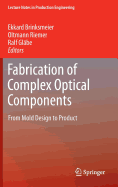Fabrication of Complex Optical Components: From Mold Design to Product