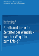 Fabrikstrukturen Im Zeitalter Des Wandels -- Welcher Weg Fuhrt Zum Erfolg?