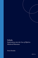 Fabula : explorations into the uses of myth in medieval Platonism
