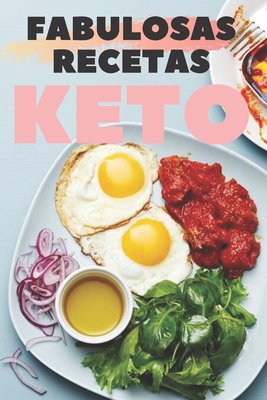 Fabulosas Recetas Keto: Grandiosas recetas KETO que tienen un sabor excelente y que son absolutamente fciles de preparar! - Libres, Mentes (Editor), and Mente, Saludable