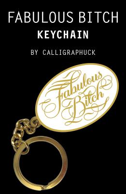 Fabulous Bitch Keychain - Calligraphuck