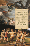 Fabulous Creatures, Mythical Monsters, and Animal Power Symbols: A Handbook