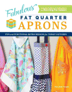 Fabulous Fat Quarter Aprons: Fun and Functional Retro Designs for Today's Kitchen