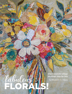 Fabulous Florals!: Impressionistic Collage Paintings Step-by-Step