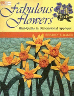 Fabulous Flowers: Mini-Quilts in Dimensional Applique