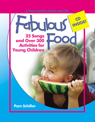 Fabulous Food: 25 Songs and Over 300 Activities for Young Children - Schiller, Pam, PhD