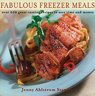 Fabulous Freezer Meals: Over 200 Great-Tasting Recipes to Save Time and Money