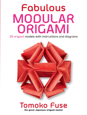 Fabulous Modular Origami: 20 Origami Models with Instructions and Diagrams - Fuse, Tomoko