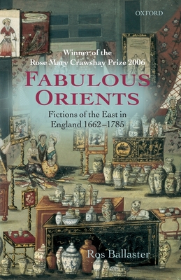 Fabulous Orients: Fictions of the East in England 1662-1785 - Ballaster, Ros