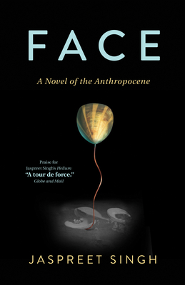 Face: A Novel of the Anthropocene - Singh, Jaspreet