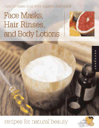 Face Creams, Hair Rinses, and Body Lotions: Recipes for Natural Beauty - Farrer-Halls, Gill