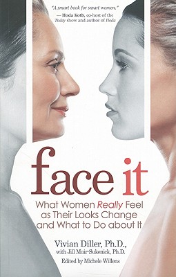 Face It: What Women Really Feel as Their Looks Change and What to Do about It - Diller, Vivian, Ph.D.