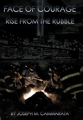 Face of Courage: Rise from the Rubble - Cammarata, Joseph M