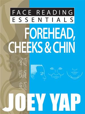 Face Reading Essentials -- Forehead, Cheeks & Chin - Yap, Joey