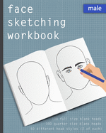 Face Sketching Workbook: Male 100 full size blank heads, 100 quarter size blank heads, practice sketching heads and portraits. Face sketchbook for beginner artists. Drawing practice book, head sketching journal, artist's portfolio. Book gift for artist.