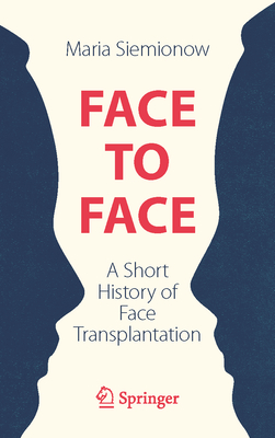 Face to Face: A Short History of Face Transplantation - Siemionow, Maria