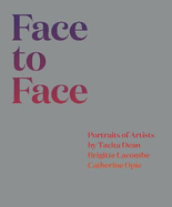 Face to Face: Portraits of Artists by Tacita Dean, Brigitte Lacombe, and Catherine Opie
