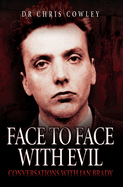 Face to Face with Evil: Conversations with Ian Brady