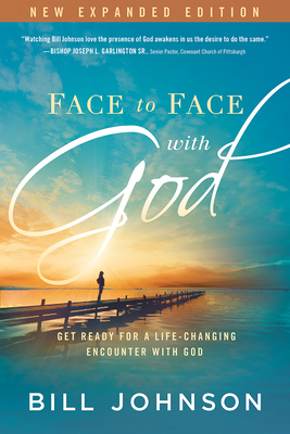 Face to Face with God: Get Ready for a Life-Changing Encounter with God - Johnson, Bill, Pastor