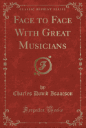 Face to Face with Great Musicians (Classic Reprint)