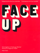 Face Up: Contemporary Art from Australia - Schuster, Peter-Klaus (Foreword by), and Downer, Alexander (Foreword by), and Schmitz, Britta (Text by)