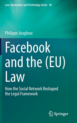 Facebook and the (EU) Law: How the Social Network Reshaped the Legal Framework - Jougleux, Philippe