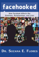 Facehooked: How Facebook Affects Our Emotions, Relationships, and Lives