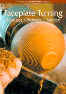 Faceplate Turning: Features, Projects, Practice - Woodturning Magazine
