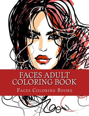 Faces Adult Coloring Book: Large One Sided Stress Relieving, Relaxing Faces Coloring Book for Grownups, Women, Men & Youths. Easy Faces Designs & Patterns for Relaxation - Books, Faces Coloring, and Coloring Books, Adult