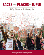 Faces and Places of Iupui: Fifty Years in Indianapolis