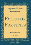 Faces for Fortunes, Vol. 3 of 3 (Classic Reprint)