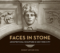 Faces in Stone: Architectural Sculpture in New York City