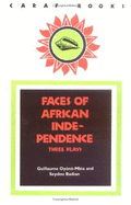 Faces of African Independence: Three Plays - Oyono-Mbia, Guillaume, and Bjornson, Richard, and Badian, Seydou