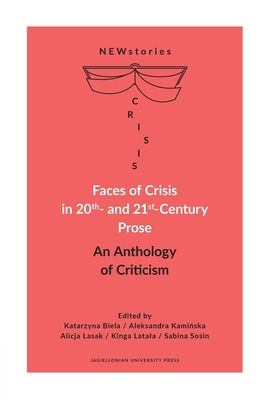Faces of Crisis in 20th- And 21st-Century Prose: An Anthology of Criticism - Biela, Katarzyna (Editor), and Kami ska, Aleksandra (Editor), and Lasak, Alicja (Editor)