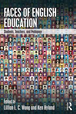 Faces of English Education: Students, Teachers, and Pedagogy - Wong, Lillian L. C. (Editor), and Hyland, Ken (Editor)