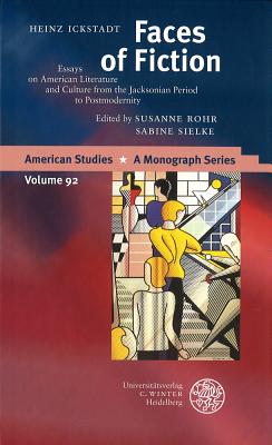 Faces of Fiction: Essays on American Literature and Culture from the Jacksonian Period to Postmodernity - Ickstadt, Heinz, and Rohr, Susanne (Editor), and Sielke, Sabine (Editor)
