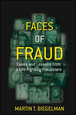 Faces of Fraud: Cases and Lessons from a Life Fighting Fraudsters - Biegelman, Martin T