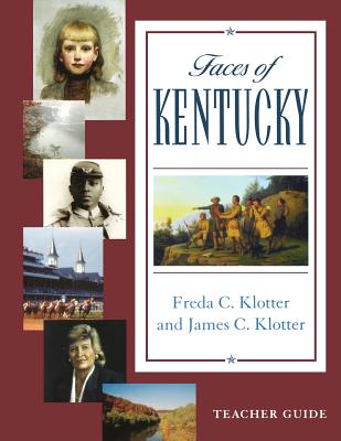 Faces of Kentucky -- Teacher's Guide - Klotter, James C, and Klotter, Freda C